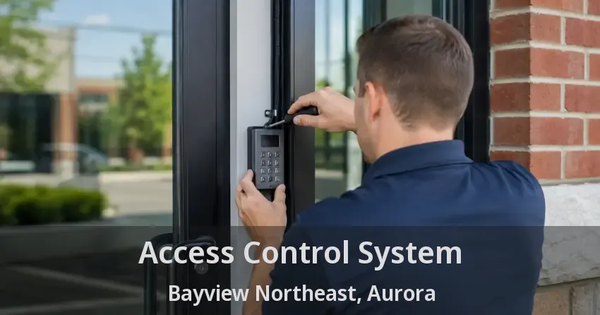 Access Control System Bayview Northeast, Aurora - ON