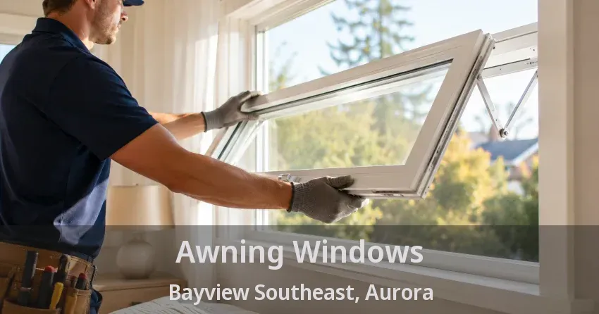 Awning Windows Bayview Southeast, Aurora - ON