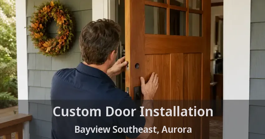 Custom Door Installation Bayview Southeast, Aurora - ON