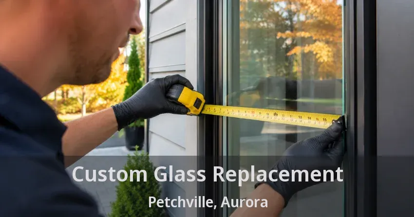 Custom Glass Replacement Petchville, Aurora - ON