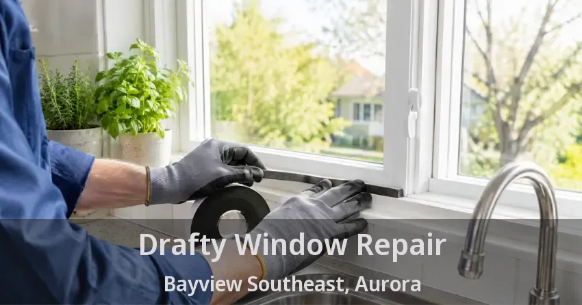 Drafty Window Repair Bayview Southeast, Aurora - ON