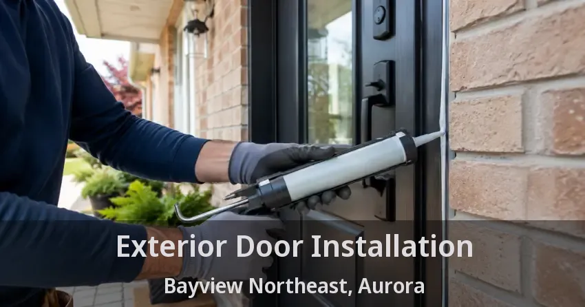 Exterior Door Installation Bayview Northeast, Aurora - ON
