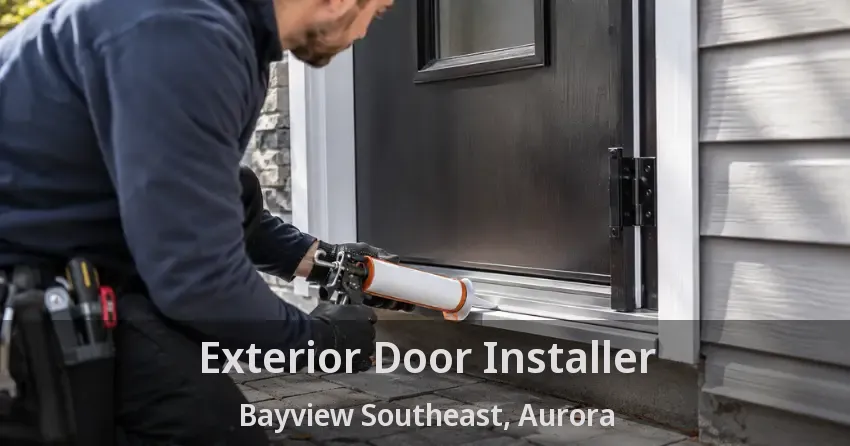 Exterior Door Installer Bayview Southeast, Aurora - ON