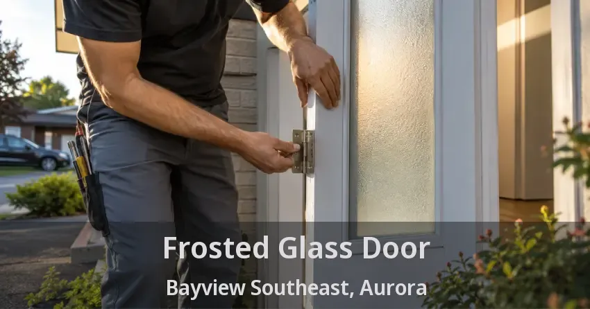 Frosted Glass Door Bayview Southeast, Aurora - ON