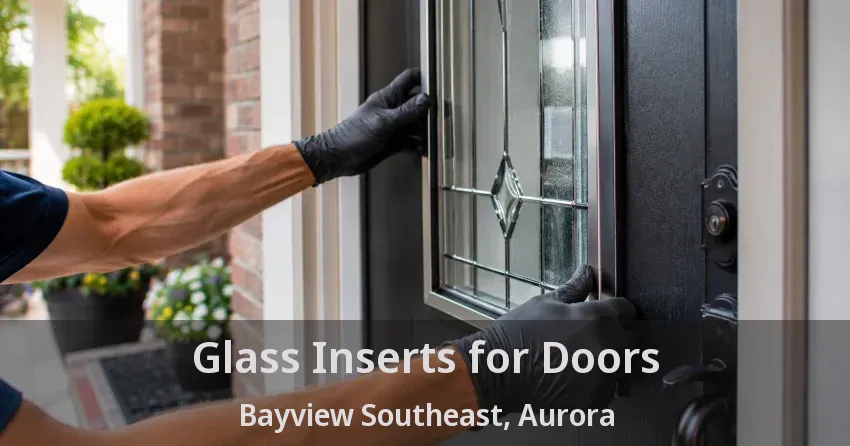 Glass Inserts for Doors Bayview Southeast, Aurora - ON