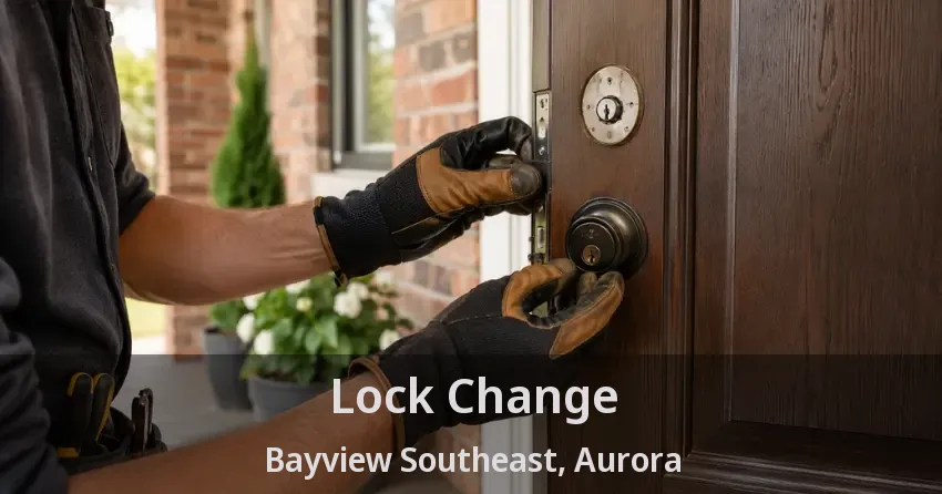Lock Change Bayview Southeast, Aurora - ON