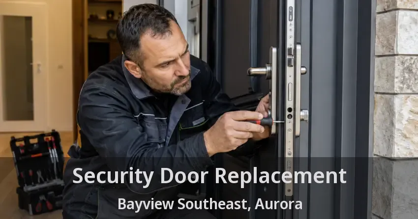 Security Door Replacement Bayview Southeast, Aurora - ON