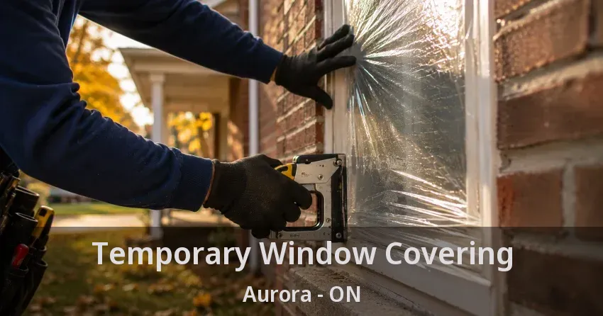 Temporary Window Covering Aurora - ON
